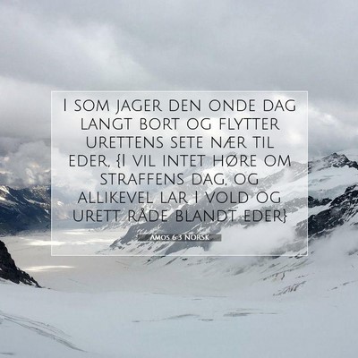 Picture 07 - Amos 6:3 NORSK - I som jager den onde dag langt bort og flytter - Bible Verse Picture