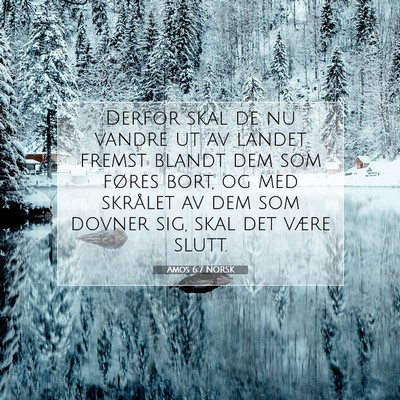 Picture 07 - Amos 6:7 NORSK - Derfor skal de nu vandre ut av landet fremst - Bible Verse Picture