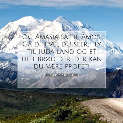 Picture 07 - Amos 7:12 NORSK - Og Amasja sa til Amos: Gå din vei, du seer, fly - Bible Verse Picture