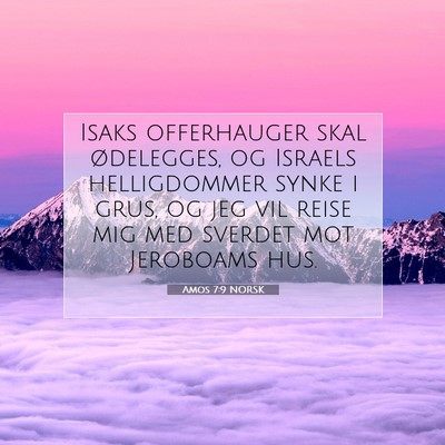Picture 07 - Amos 7:9 NORSK - Isaks offerhauger skal ødelegges, og Israels - Bible Verse Picture