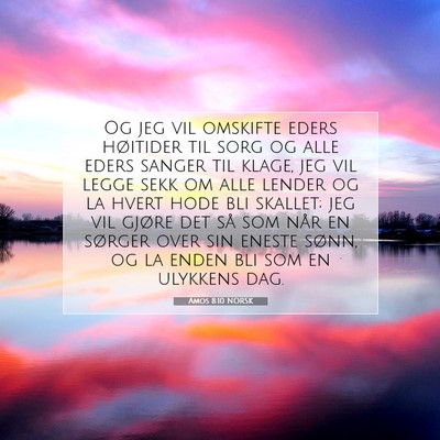 Picture 07 - Amos 8:10 NORSK - Og jeg vil omskifte eders høitider til sorg og - Bible Verse Picture