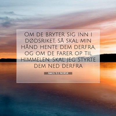 Picture 07 - Amos 9:2 NORSK - Om de bryter sig inn i dødsriket, så skal min - Bible Verse Picture