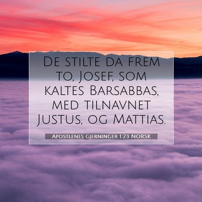 Picture 07 - Apostlenes gjerninger 1:23 NORSK - De stilte da frem to, Josef, som kaltes - Bible Verse Picture