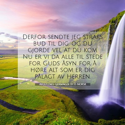 Picture 07 - Apostlenes gjerninger 10:33 NORSK - Derfor sendte jeg straks bud til dig, og du - Bible Verse Picture
