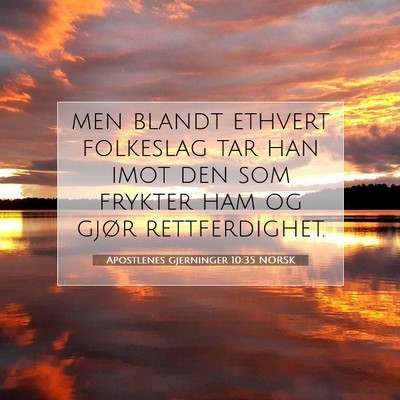 Picture 07 - Apostlenes gjerninger 10:35 NORSK - men blandt ethvert folkeslag tar han imot den som - Bible Verse Picture