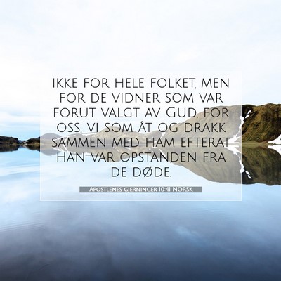 Picture 07 - Apostlenes gjerninger 10:41 NORSK - ikke for hele folket, men for de vidner som var - Bible Verse Picture