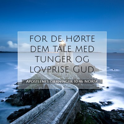 Picture 07 - Apostlenes gjerninger 10:46 NORSK - for de hørte dem tale med tunger og lovprise - Bible Verse Picture