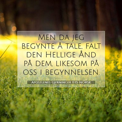 Picture 07 - Apostlenes gjerninger 11:15 NORSK - Men da jeg begynte å tale, falt den Hellige Ånd - Bible Verse Picture