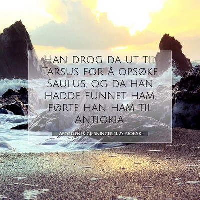 Picture 07 - Apostlenes gjerninger 11:25 NORSK - Han drog da ut til Tarsus for å opsøke Saulus, - Bible Verse Picture