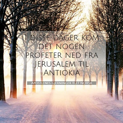 Picture 07 - Apostlenes gjerninger 11:27 NORSK - I disse dager kom det nogen profeter ned fra - Bible Verse Picture