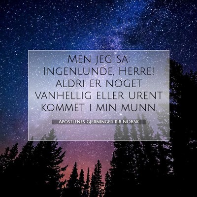 Picture 07 - Apostlenes gjerninger 11:8 NORSK - Men jeg sa: Ingenlunde, Herre! aldri er noget - Bible Verse Picture