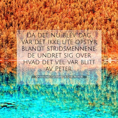 Picture 07 - Apostlenes gjerninger 12:18 NORSK - Da det nu blev dag, var det ikke lite opstyr - Bible Verse Picture