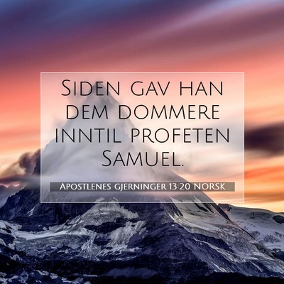 Picture 07 - Apostlenes gjerninger 13:20 NORSK - Siden gav han dem dommere inntil profeten - Bible Verse Picture