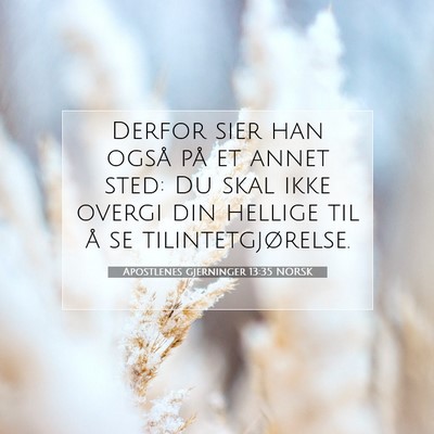 Picture 07 - Apostlenes gjerninger 13:35 NORSK - Derfor sier han også på et annet sted: Du skal - Bible Verse Picture