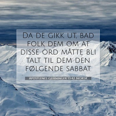Picture 07 - Apostlenes gjerninger 13:42 NORSK - Da de gikk ut, bad folk dem om at disse ord - Bible Verse Picture