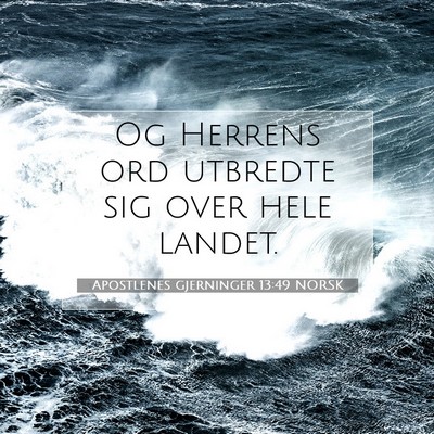 Picture 07 - Apostlenes gjerninger 13:49 NORSK - Og Herrens ord utbredte sig over hele - Bible Verse Picture