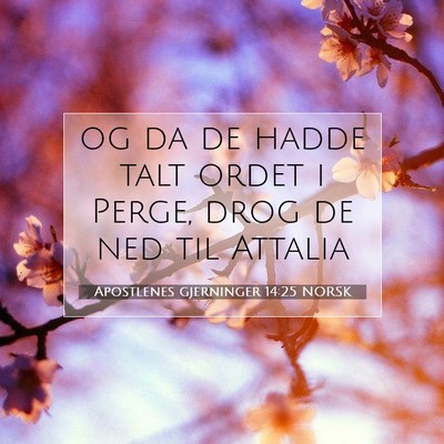 Picture 07 - Apostlenes gjerninger 14:25 NORSK - og da de hadde talt ordet i Perge, drog de ned - Bible Verse Picture