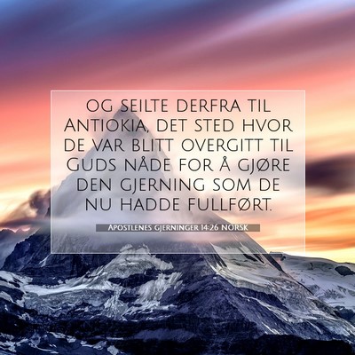 Picture 07 - Apostlenes gjerninger 14:26 NORSK - og seilte derfra til Antiokia, det sted hvor de - Bible Verse Picture