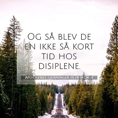Picture 07 - Apostlenes gjerninger 14:28 NORSK - Og så blev de en ikke så kort tid hos - Bible Verse Picture