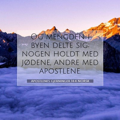 Picture 07 - Apostlenes gjerninger 14:4 NORSK - Og mengden i byen delte sig; nogen holdt med - Bible Verse Picture