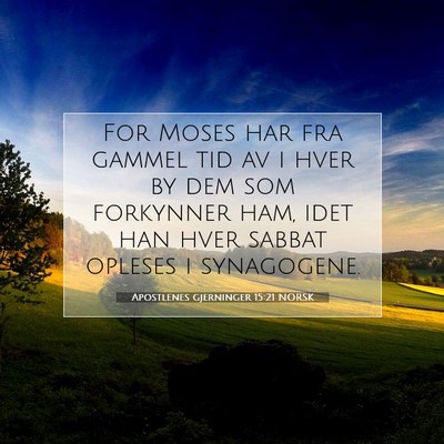 Picture 07 - Apostlenes gjerninger 15:21 NORSK - For Moses har fra gammel tid av i hver by dem som - Bible Verse Picture