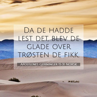 Picture 07 - Apostlenes gjerninger 15:31 NORSK - Da de hadde lest det, blev de glade over trøsten - Bible Verse Picture