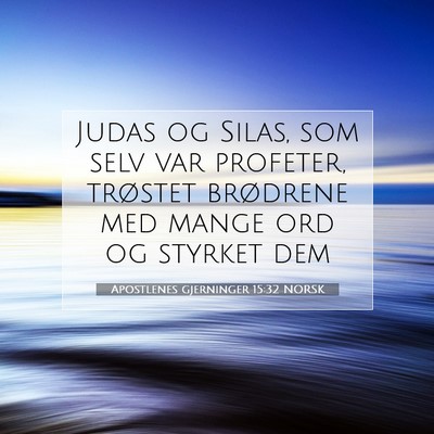 Picture 07 - Apostlenes gjerninger 15:32 NORSK - Judas og Silas, som selv var profeter, trøstet - Bible Verse Picture