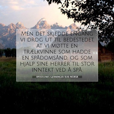 Picture 07 - Apostlenes gjerninger 16:16 NORSK - Men det skjedde engang vi drog ut til bedestedet, - Bible Verse Picture