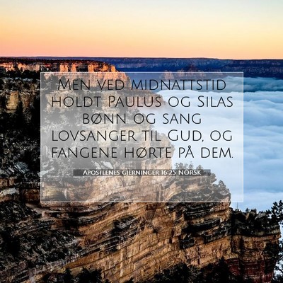 Picture 07 - Apostlenes gjerninger 16:25 NORSK - Men ved midnattstid holdt Paulus og Silas bønn - Bible Verse Picture