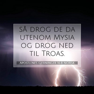 Picture 07 - Apostlenes gjerninger 16:8 NORSK - så drog de da utenom Mysia og drog ned til - Bible Verse Picture