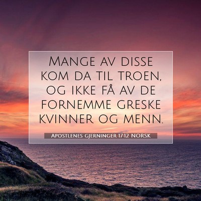 Picture 07 - Apostlenes gjerninger 17:12 NORSK - Mange av disse kom da til troen, og ikke få av - Bible Verse Picture