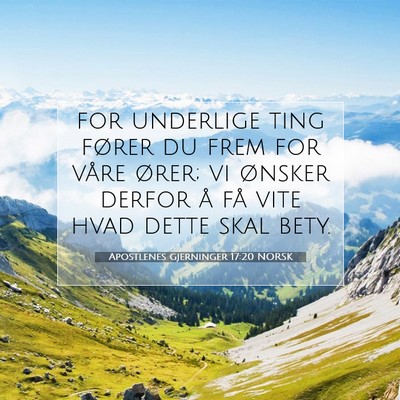 Picture 07 - Apostlenes gjerninger 17:20 NORSK - for underlige ting fører du frem for våre - Bible Verse Picture