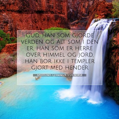 Picture 07 - Apostlenes gjerninger 17:24 NORSK - Gud, han som gjorde verden og alt som i den er, - Bible Verse Picture