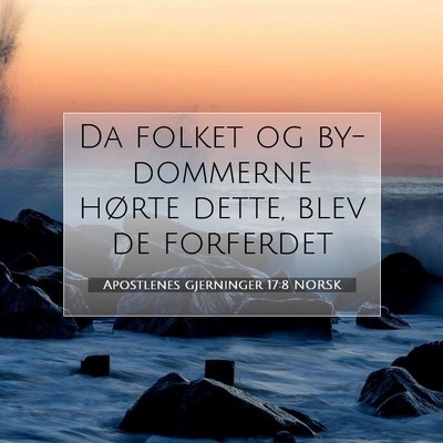 Picture 07 - Apostlenes gjerninger 17:8 NORSK - Da folket og by-dommerne hørte dette, blev de - Bible Verse Picture