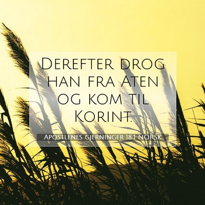 Picture 07 - Apostlenes gjerninger 18:1 NORSK - Derefter drog han fra Aten og kom til - Bible Verse Picture