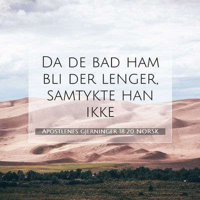 Picture 07 - Apostlenes gjerninger 18:20 NORSK - Da de bad ham bli der lenger, samtykte han - Bible Verse Picture