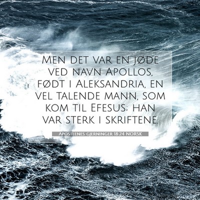 Picture 07 - Apostlenes gjerninger 18:24 NORSK - Men det var en jøde ved navn Apollos, født i - Bible Verse Picture