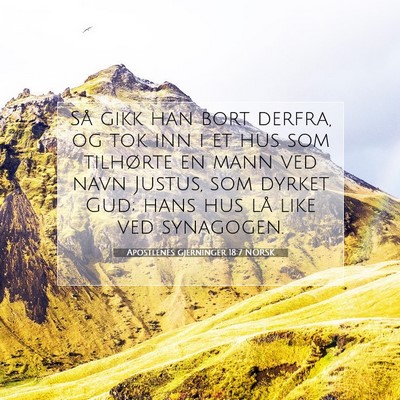 Picture 07 - Apostlenes gjerninger 18:7 NORSK - Så gikk han bort derfra, og tok inn i et hus som - Bible Verse Picture