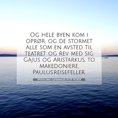 Picture 07 - Apostlenes gjerninger 19:29 NORSK - Og hele byen kom i oprør, og de stormet alle som - Bible Verse Picture