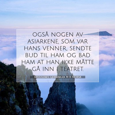 Picture 07 - Apostlenes gjerninger 19:31 NORSK - også nogen av asiarkene, som var hans venner, - Bible Verse Picture