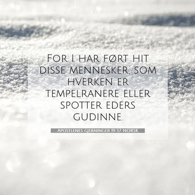 Picture 07 - Apostlenes gjerninger 19:37 NORSK - For I har ført hit disse mennesker, som hverken - Bible Verse Picture