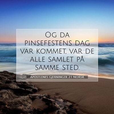 Picture 07 - Apostlenes gjerninger 2:1 NORSK - Og da pinsefestens dag var kommet, var de alle - Bible Verse Picture