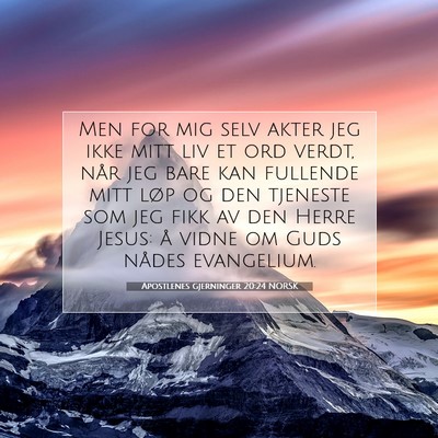 Picture 07 - Apostlenes gjerninger 20:24 NORSK - Men for mig selv akter jeg ikke mitt liv et ord - Bible Verse Picture
