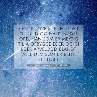 Picture 07 - Apostlenes gjerninger 20:32 NORSK - Og nu overgir jeg eder til Gud og hans nådes - Bible Verse Picture