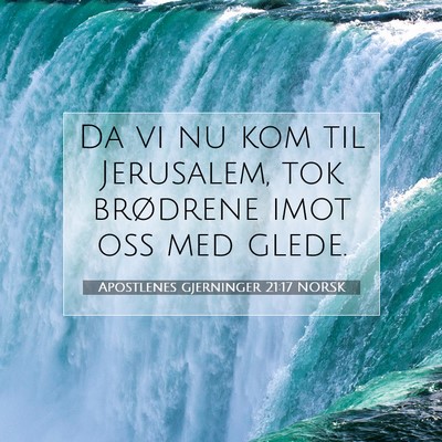 Picture 07 - Apostlenes gjerninger 21:17 NORSK - Da vi nu kom til Jerusalem, tok brødrene imot - Bible Verse Picture