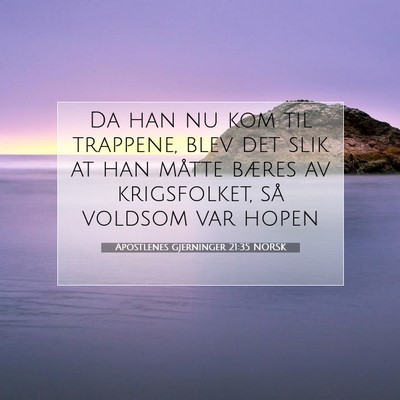 Picture 07 - Apostlenes gjerninger 21:35 NORSK - Da han nu kom til trappene, blev det slik at han - Bible Verse Picture