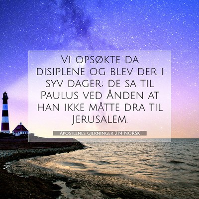Picture 07 - Apostlenes gjerninger 21:4 NORSK - Vi opsøkte da disiplene og blev der i syv dager; - Bible Verse Picture