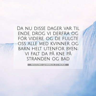 Picture 07 - Apostlenes gjerninger 21:5 NORSK - Da nu disse dager var til ende, drog vi derfra og - Bible Verse Picture