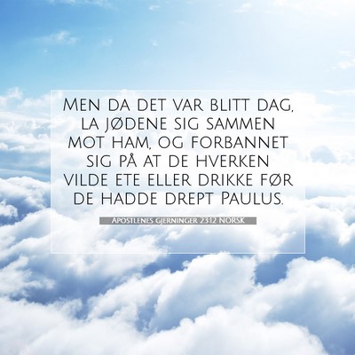 Picture 07 - Apostlenes gjerninger 23:12 NORSK - Men da det var blitt dag, la jødene sig sammen - Bible Verse Picture