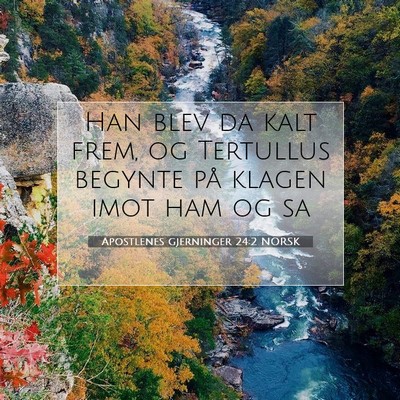 Picture 07 - Apostlenes gjerninger 24:2 NORSK - Han blev da kalt frem, og Tertullus begynte på - Bible Verse Picture